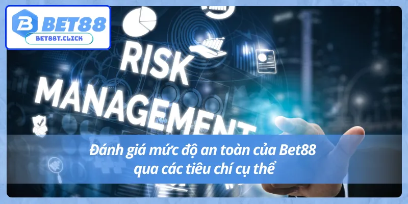 Các tiêu chí để đánh giá mức độ an toàn của Bet88