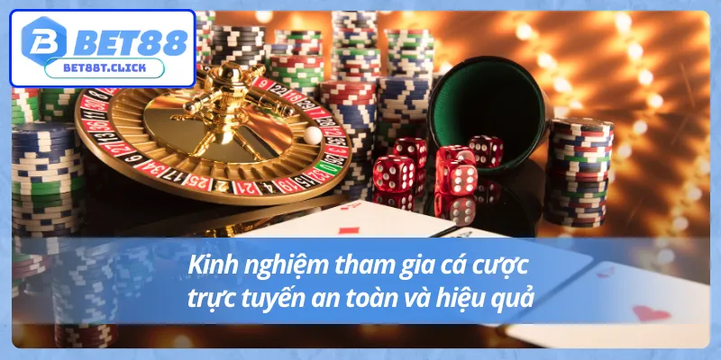 Kinh nghiệm cá cược trực tuyến an toàn tại Bet88