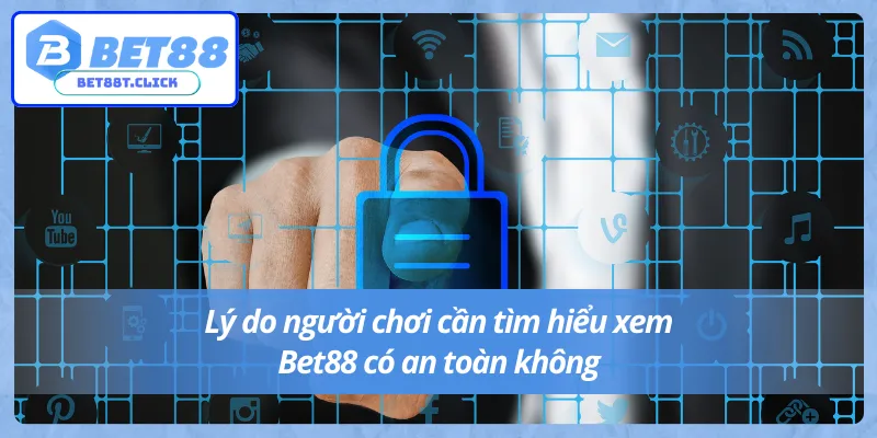 Người chơi cần phải biết Bet88 có an toàn không