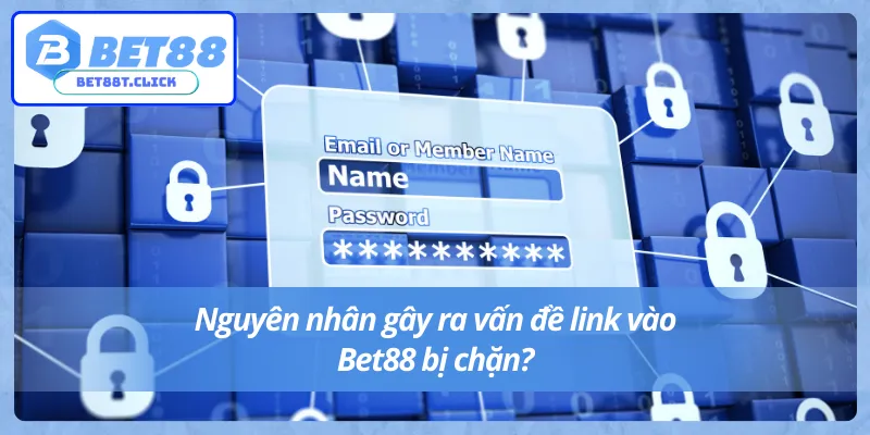 Lý do khiến link vào Bet88 không chặn bị lỗi